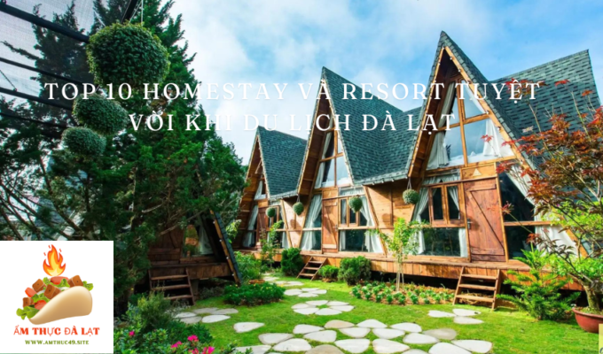 Top 10 homestay và resort tuyệt vời khi du lịch Đà Lạt