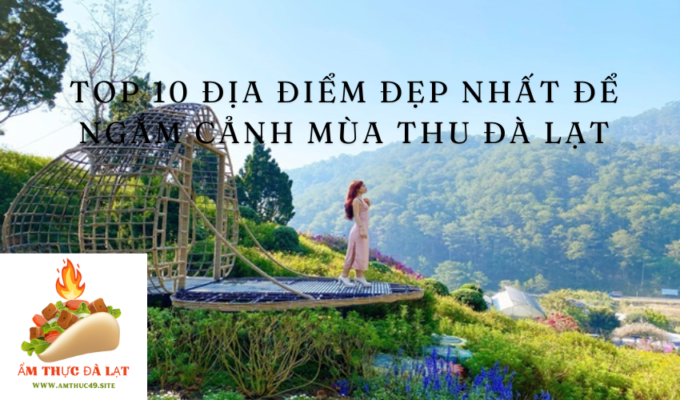 Top 10 địa điểm đẹp nhất để ngắm cảnh mùa thu Đà Lạt